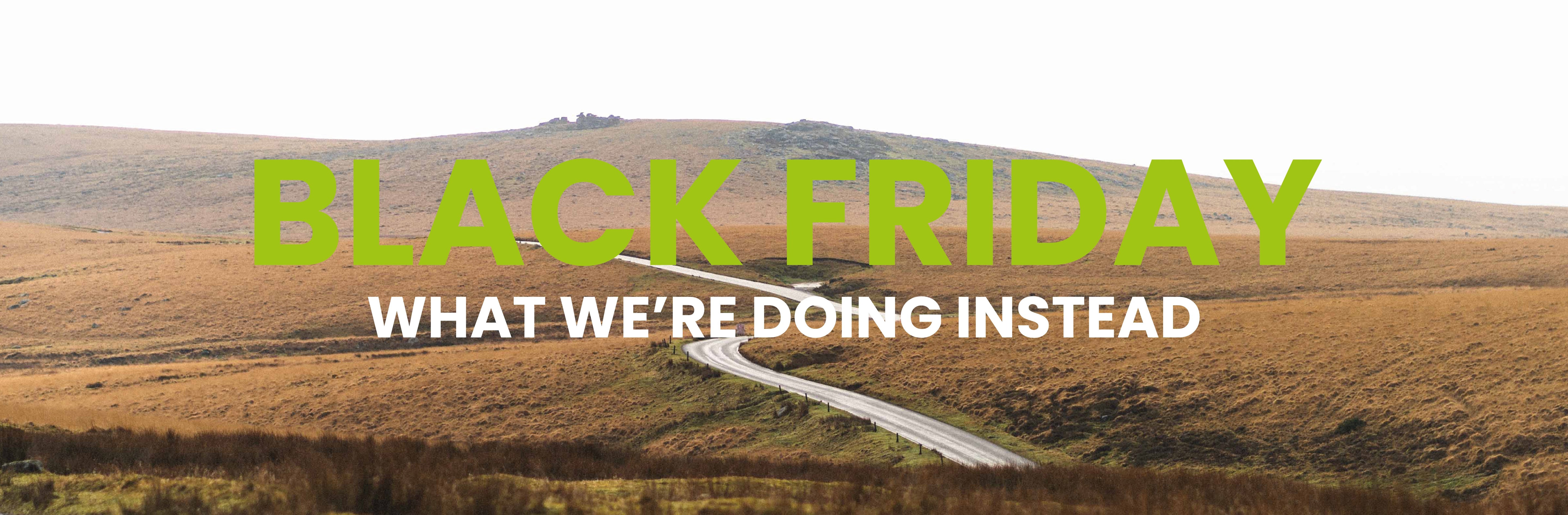 Black Friday - What we're doing instead 🌎 - dewerstone